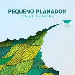 Pequeno Planador - Single by Tiago Araripe album reviews, ratings, credits