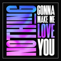 Nothing Gonna Make Me Love You - Single by LEØNES album reviews, ratings, credits