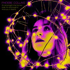 It's not enough to be my own body. It's not enough to know you in dreams. by Phoebe Collins album reviews, ratings, credits