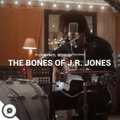 The Bones of J.R. Jones OurVinyl Sessions - Single by The Bones of J.R. Jones & OurVinyl album reviews, ratings, credits