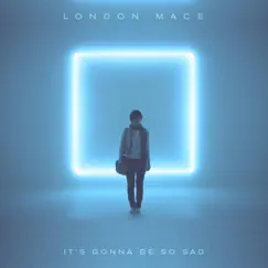 It's Gonna Be so Sad - Single by London Mace album reviews, ratings, credits