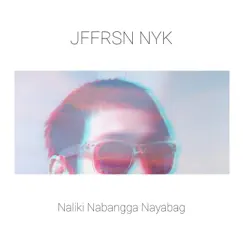 Naliki Nabangga Nayabag (Demo Versions) - EP by Jffrsn Nyk album reviews, ratings, credits