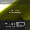 So Good (85 BPM Mix) - Single album lyrics, reviews, download