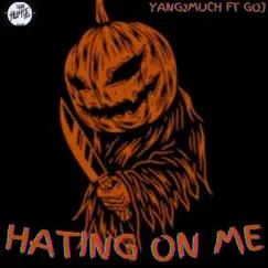 Hating On Me (feat. GOJ) - Single by Yang2much album reviews, ratings, credits