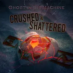 Crushed & Shattered - Single by Ghost In the Machine album reviews, ratings, credits