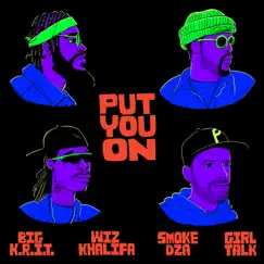 Put You On - Single by Wiz Khalifa, Big K.R.I.T., Smoke DZA & Girl Talk album reviews, ratings, credits