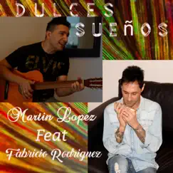 Dulces Sueños (feat. Fabricio Rodriguez) - Single by Martín López album reviews, ratings, credits