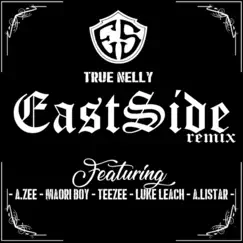 Eastside (feat. A.Zee, Maori Boy, Teezee, Luke Leach & a.Listar) [Remix] [Remix] - Single by True Nelly album reviews, ratings, credits