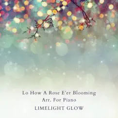 Lo How a Rose E'er Blooming Arr. For Piano - Single by Limelight Glow album reviews, ratings, credits
