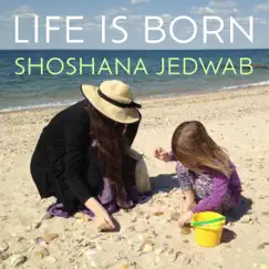 Life Is Born (feat. Daniel Ori) - Single by Shoshana Jedwab album reviews, ratings, credits