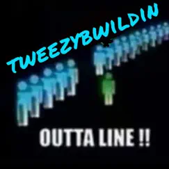 Outta Line - Single by Tweezy B Wildin' album reviews, ratings, credits