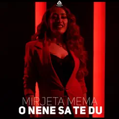 O Nene Sa Te Du - Single by Mirjeta Mema album reviews, ratings, credits