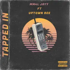 Tapped In (feat. Uptown Ree) - Single by MM4L JAYY album reviews, ratings, credits