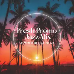 Fresh Promo Jazz Mix: Summer Bossa Nova, Evening Cocktail Bar, Elegant Place & Café Songs by Smooth Jazz Music Set & Summer Bossa Nova Club album reviews, ratings, credits