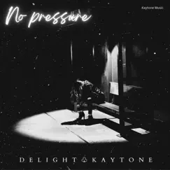 No pressure (feat. Delight) Song Lyrics