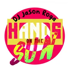 Hands On the Sun - Single by DJ Jason Roga album reviews, ratings, credits