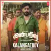 Kalangathey (From "Anbarivu") - Single album lyrics, reviews, download