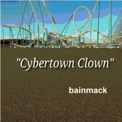 Cybertown Clown - Single by Bainmack album reviews, ratings, credits