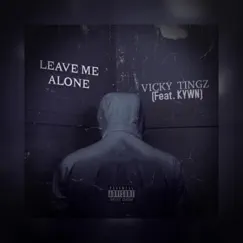 Leave me alone (feat. KYWN) - Single by Vicky Tingz album reviews, ratings, credits