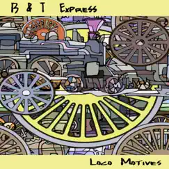 Loco Motives by B & T Express album reviews, ratings, credits