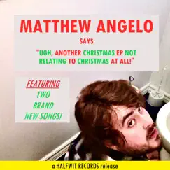 Ugh, Another Christmas EP Not Relating To Christmas At All! by Matthew Angelo album reviews, ratings, credits