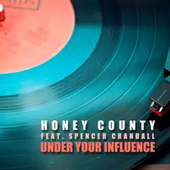 Under Your Influence (feat. Spencer Crandall) - Single by Honey County album reviews, ratings, credits