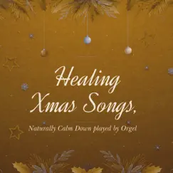 Healing Xmas Songs Vol.2, Naturally Calm Down played by Orgel by おやすみベイビー album reviews, ratings, credits