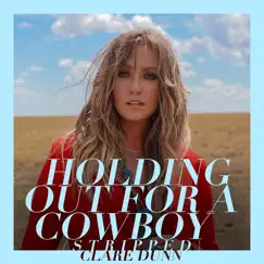Holding out for a Cowboy (Stripped) - Single by Clare Dunn album reviews, ratings, credits