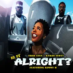 Is It Alright ? (feat. Kimmy B) - Single by Fred Stuy & Kyran Scott album reviews, ratings, credits
