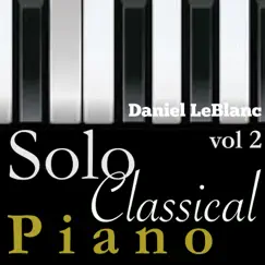 Solo Classical Piano Volume 2 by Daniel LeBlanc album reviews, ratings, credits