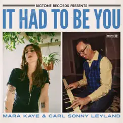 It Had To Be You (feat. Carl Sonny Leyland) - EP by Mara Kaye album reviews, ratings, credits