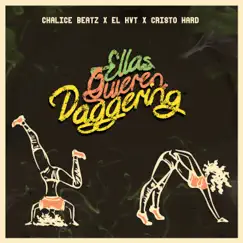 Ellas Quieren Daggering - Single by Chalice Beatz, El Kvt & Cristo Hard album reviews, ratings, credits