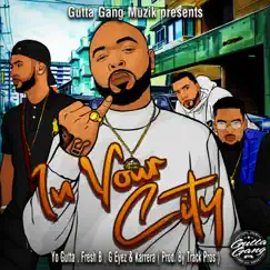 In Your City (feat. Fresh B, G Eyez & Karrera) - Single by Yo Gutta album reviews, ratings, credits