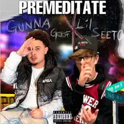 Premeditate (feat. Gunna Goof) - Single by Lil Seeto album reviews, ratings, credits
