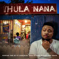 Thula Nana (feat. Epic Dj, Mfana Kah Gogo & Coolkiid) Song Lyrics