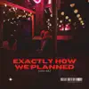 Exactly How We Planned - EP album lyrics, reviews, download