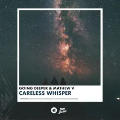 Careless Whisper - Single by Going Deeper & Mathew V album reviews, ratings, credits