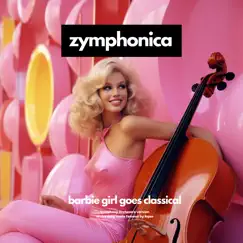 Barbie Girl Goes Classical (A Symphony Tribute) - Single by Zymphonica & Johan Landqvist album reviews, ratings, credits