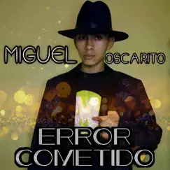 ERROR COMETIDO - Single by Miguel Oscarito album reviews, ratings, credits