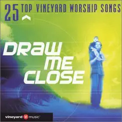 25 Top Vineyard Worship Songs: Draw Me Close (Live) by Vineyard Music album reviews, ratings, credits