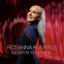 Never In Your Mind - Single by Rosanna Kumerle album reviews, ratings, credits