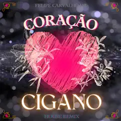Coração Cigano (House Remix) - Single by SorraB & Felipe Carvalho DJ album reviews, ratings, credits