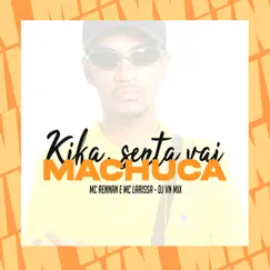 Kika, Senta Vai Machuca - Single by MC Rennan, Mc Larissa & DJ VN Mix album reviews, ratings, credits