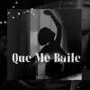 Que Me Baile - Single album lyrics, reviews, download