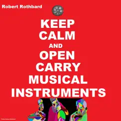 Keep Calm and Open Carry Musical Instruments by Robert Rothbard album reviews, ratings, credits