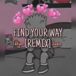Find Your Way (Remix) - Single by Tahjae Suave album reviews, ratings, credits
