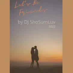 Let's Be Friends - Single by DJ ShoSumLuv album reviews, ratings, credits