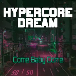 Come Baby Come (Nightcore Mix) - Single by Hypercore Dream album reviews, ratings, credits