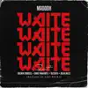 WAITE (feat. Salmin Swaggz, Blesser, Orbit Makaveli & Buju Millz) - Single album lyrics, reviews, download