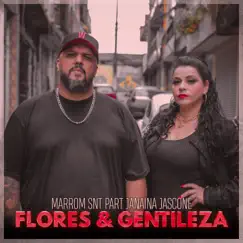 Flores e Gentileza (feat. Janaina Palavra Feminina) - Single by Marrom SNT album reviews, ratings, credits